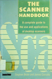 THE SCANNER HANDBOOK: A Complete guide to the use and applications of deskstop scanners