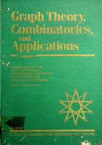 Graph Theory, Combinatorics, and Applications, Volume 1: PROCEEDINGS OF THE SIXTH QUADRENNIAL INTERNATIONAL CONFERENCE ON THE THEORY AND APPLICATIONS OF GRAPHS