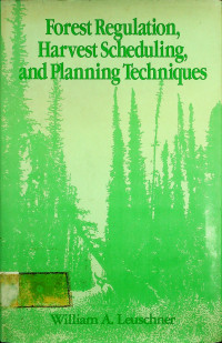 Forest Regulation, Harvest Scheduling, and Planning Techniques