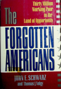 The FORGOTTEN AMERICANS: Thirty Million Working Poor in the Land of Opportunity