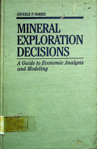 MINERAL EXPLORATION DECISIONS: A Guide to Economic Analysis and Modeling