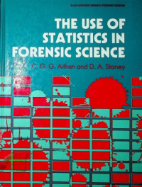 THE USE OF STATISTICS IN FORENSIC SCIENCE