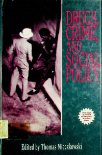 DRUGS, CRIME, AND SOCIAL POLICY