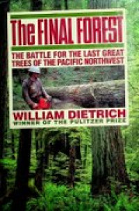 The FINAL FOREST : THE BATTLE FOR THE LAST GREAT TREES OF THE PACIFIC NORTHWEST