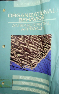 ORGANIZATIONAL BEHAVIOR; AN EXPERIENTIAL APPROACH, FIFTH EDITION