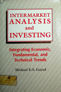 INTERMARKET ANALYSIS and INVESTING: Integrating Economic, Fundamental, and Technical Trends