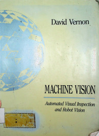 MACHINE VISION: Automated Visual Inspection and Robot Vision