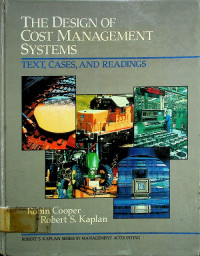 THE DESIGN OF COST MANAGEMENT SYSTEMS :  TEXT, CASES, AND READINGS