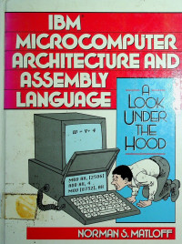 IBM MICROCOMPUTER ARCHITECTURE AND ASSEMBLY LANGUAGE: A LOOK UNDER THE HOOD