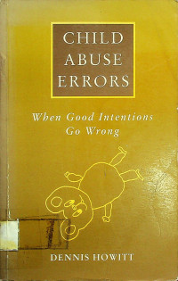 CHILD ABUSE ERRORS : When Good Intentions Go Wrong