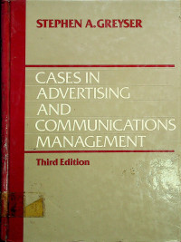 CASES IN ADVERTISING AND COMMUNICATIONS MANAGEMENT, Third Edition