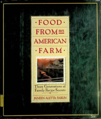 FOOD FROM an AMERICAN FARM: Three Generations of Family Recipe Secrets