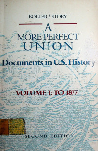 A MORE PERFECT UNION: Documents in U.S. History VOLUME 1: TO 1877