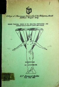 College of Pharmacy, University of the Philippines, Manila Diliman, Quezon City, UNESCO TRAINING COURSE IN THE ISOLATION, PURIFICATION AND CHARACTERIZATION OF PLANTS CONSTITUENTS: PROCEEDINGS 21 - 29 OCTOBER 1982