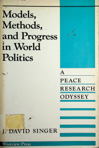 Models, Methods, and Progress in World Politics: A PEACE RESEARCH ODYSSEY