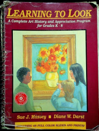 LEARNING TO LOOK : A Complete Art History and Appreciation Program for Grades K-8