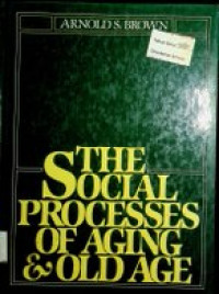 THE SOCIAL PROCESSES OF AGING & OLD AGE