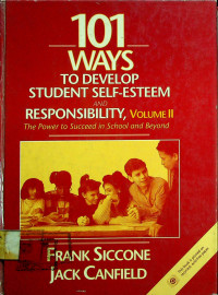 101 WAYS TO DEVELOP STUDENT SELF-ESTEEM AND RESPONSIBILITY, VOLUME II: The Power to Succeed in School and Beyond