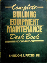 Complete BUILDING EQUIPMENT MAINTENANCE Desk Book SECOND EDITION