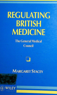 REGULATING BRITISH MEDICINE: The General Medical Council