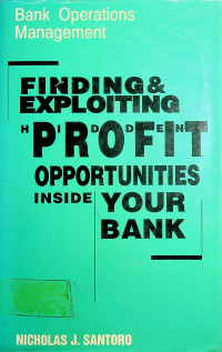 FINDING & EXPLOITING HIDDEN PROFIT OPPORTUNITIES INSIDE YOUR BANK