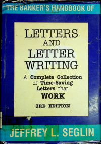 THE BANKER'S HANDBOOK OF LETTERS AND LETTER WRITING: A Complete Collection of Time-Saving Letters that WORK 3RD EDITION