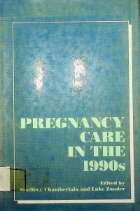 PREGNANCY CARE IN THE 1990s: The Proceedings of a Symposium held at The Royal Society of Medicine