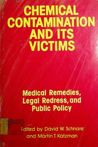 CHEMICAL CONTAMINATION AND ITS VICTIMS: Medical Remedies, Legal Redress, and Public Policy