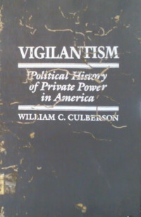 VIGILANTISM; Political History of Private Power in America