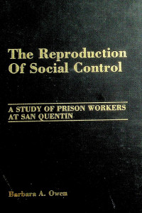 The Reproduction Of Social Control : A STUDY OF PRISON WORKERS AT SAN QUENTIN