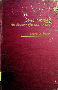 Serial Murder: An Elusive Phenomenon