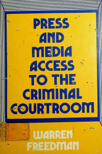 PRESS AND MEDIA ACCES TO THE CRIMINAL COURTROOM
