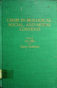 CRIME IN BIOLOGICAL, SOCIAL, AND MORAL CONTEXTS