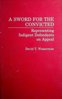 A SWORD FOR THE CONVICTED: Representing Indigent Defendants on Appeal