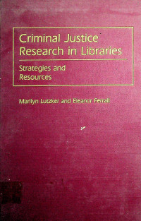 Criminal Justice Research in Libraries: Strategies and Resources