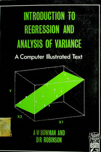 INTRODUCTION TO REGESSION AND AND ANALYSIS OF VARIANCE: A Computer Illustrated Text