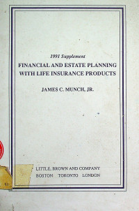 FINANCIAL AND ESTATE PLANNING WITH LIFE INSURANCE PRODUCTS: 1991 Supplement
