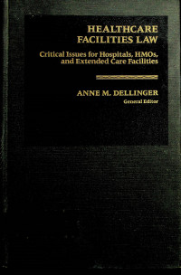 HEALTHCARE FACILITIES LAW: Critical Issues for Hospitals, HMOs, and Extended care facilities