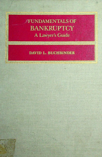 FUNDAMENTALS OF BANKRUPTCY: A Lawyers Guide