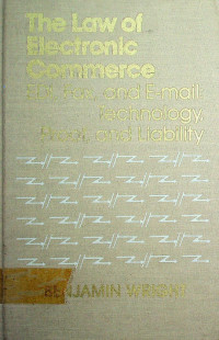 The Law of Electronic Commerce EDI, Fax and E-mail: Technology, Proof, and Liability