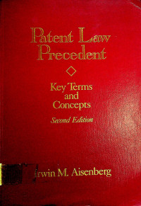 Patent Law Precedent; Key Terms and Concepts Second Edition