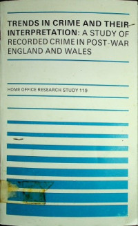 TRENDS IN CRIME AND THEIR INTERPRETATION: A STUDY OF RECORDED CRIME IN POST-WAR ENGLAND AND WALES