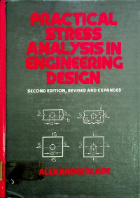 PRACTICAL STRESS ANALYSIS IN ENGINEERING DESIGN, SECOND EDITION, REVISED AND EXPANDED