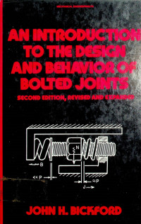 AN INTRODUCTION TO THE DESIGN AND BEHAVIOR OF BOLTED JOINTS, SECOND EDITION, REVISED AND EXPANDED