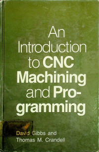 An Introduction to CNC Machining and Pro-gramming