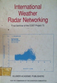 International Weather Radar Networking, Final Seminar of the COST Project 73 (COMMISSION OF THE EUROPEAN COMMUNITIES )