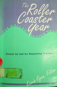 The Roller Coaster Year: Essays by and for Beginning Teachers