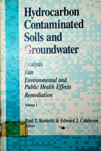 Hydrocarbon Contaminated Soils and Groundwater: Analysis fate Environmental and Public Health Effects Remediation, Volume 1