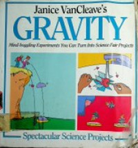 Janice VanCleave's GRAVITY ; Mind-boggling Experiments You Can Turn Into Science Fair Projects