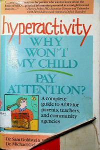 Hyperactivity WHY WON`T MY CHILD PAY ATTENTION? A Complete guide to ADD for parents, teachers, and community agencies